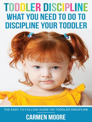 cover image of Toddler Discipline: What You Need To Do To Discipline Your Toddler